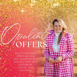 Opulent Offers: Build Irresistible Offers You and Your Audience Love